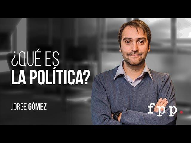 ¿Qué es la política? | Jorge Gómez - Curso: Ideas y política FPP