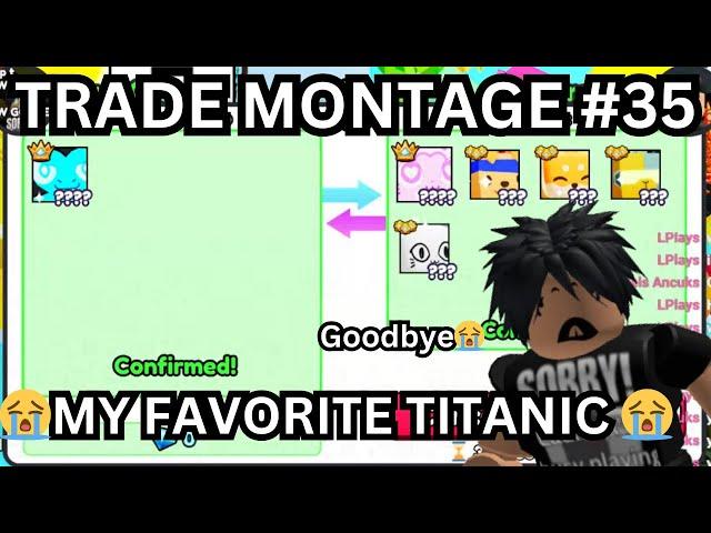 Trading Montage #35 |TRADING MY FAVORITE TITANIC AWAY| (Pet Simulator 99) | Roblox