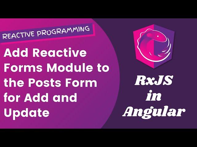 29.  Add Reactive Forms Module to Posts Form to populate post Details while Update - Angular RxJS