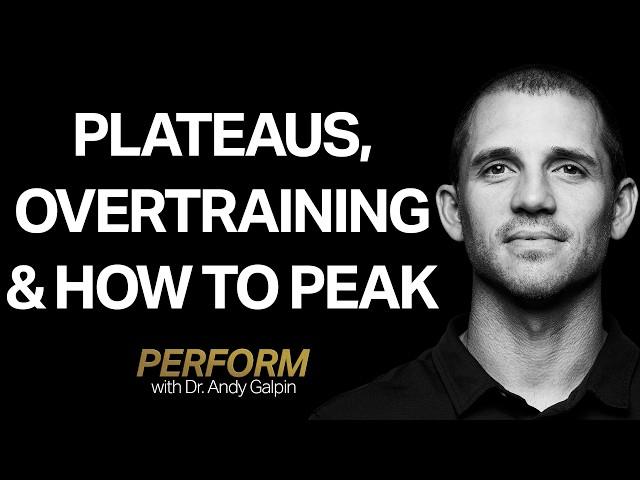 Avoid Fitness Plateaus, Overtraining & Mis-Timed Performance Peaks | Perform with Dr. Andy Galpin