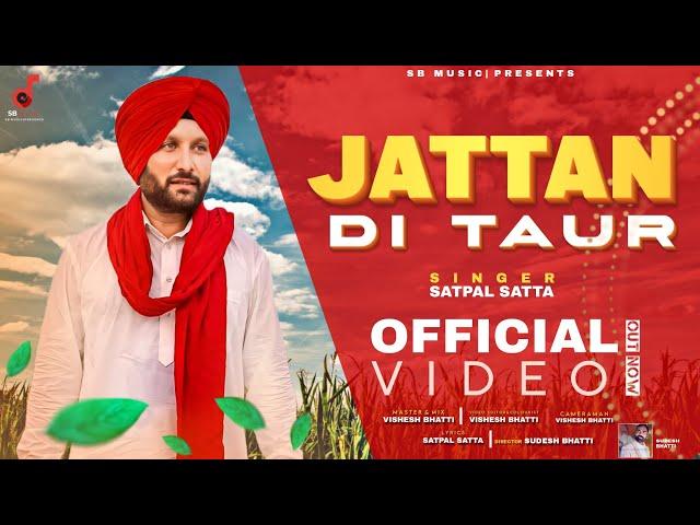 Jattan Di Taur || Official Video || Satpal Satta ||Produce By-Sudesh Bhatti || Editor-Vishesh Bhatti