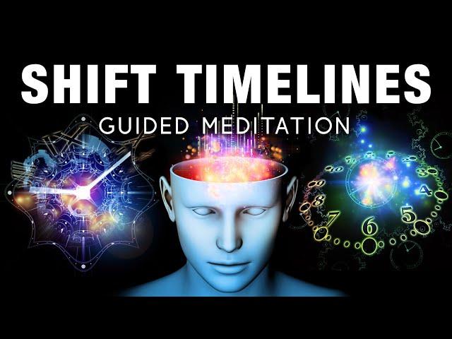 SHIFT Timelines Guided Meditation. Quantum Jumping To Your Optimal Parallel Reality, Your Best Life.