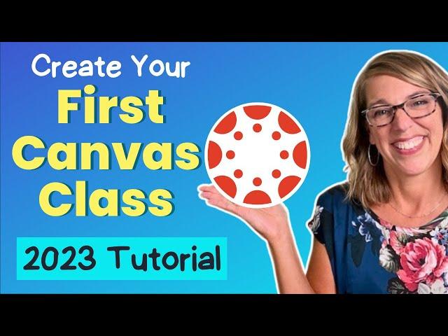 Full Tutorial to Create Your First Canvas Course | Step-By-Step Guide to Teaching in Canvas