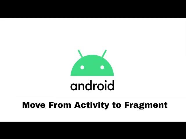 How to Move Activity To Fragment in android?