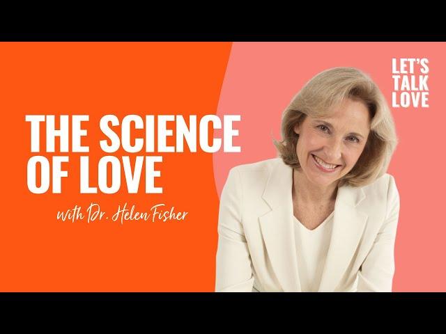 Let's Talk Love | The Science of Love with Dr. Helen Fisher