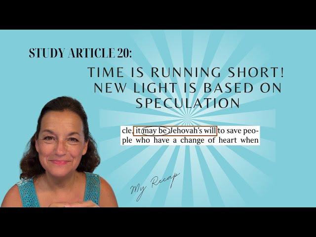 Study Article 20 Time Is Running Short! New Light Is Based On Speculation My Recap #jehovahswitness