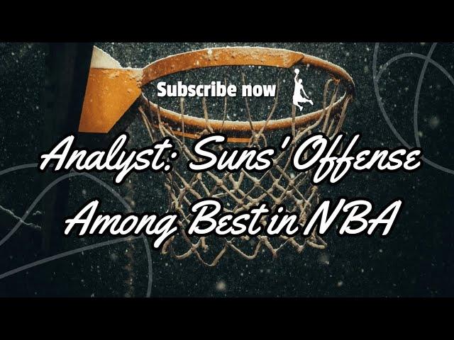 Analyst: Suns' Offense Among Best in NBA | Neural News Network | Breaking News