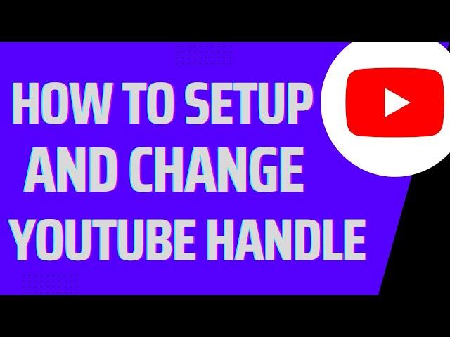 How To Setup And Change Your YouTube Handle