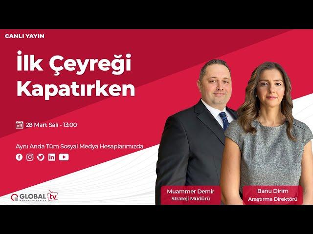 İlk Çeyreği Kapatırken | Global Menkul