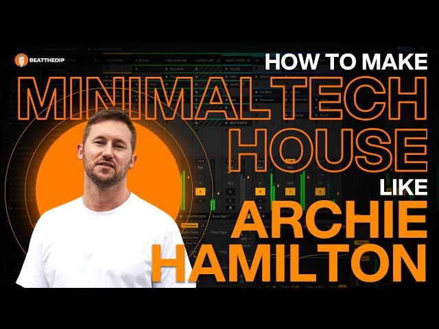 How To Make MINIMAL TECH HOUSE Like ARCHIE HAMILTON [ + Samples ]