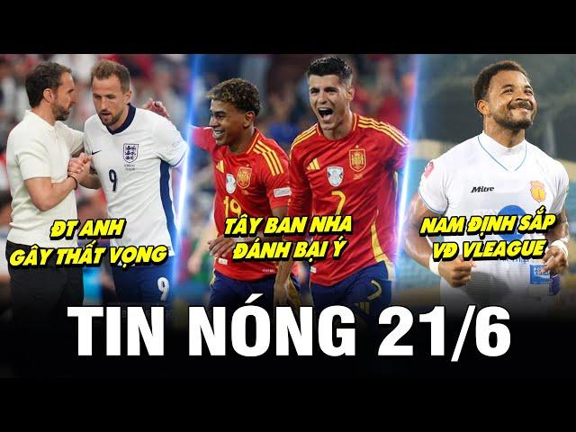 TIN NÓNG BÓNG ĐÁ 21/6| TBN ĐÁNH BẠI Ý, ANH GÂY THẤT VỌNG, SON THA THỨ ĐỒNG ĐỘI, NAM ĐỊNH SẮP VÔ ĐỊCH