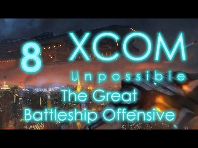 The Great Battleship Offensive - XCOM Unpossible Episode 8