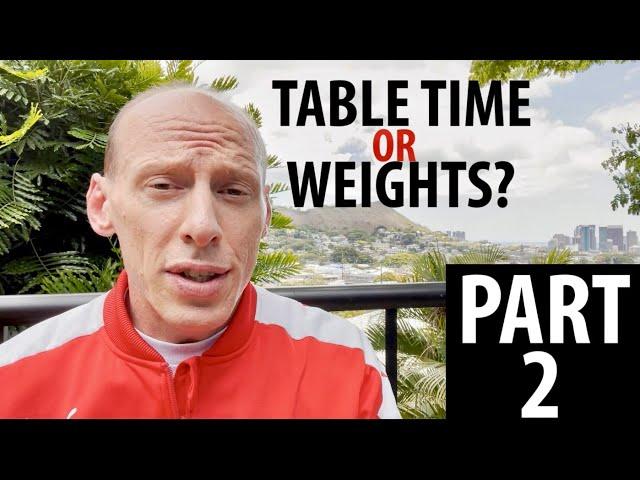 Advice | Table Time or Weights? - Part 2