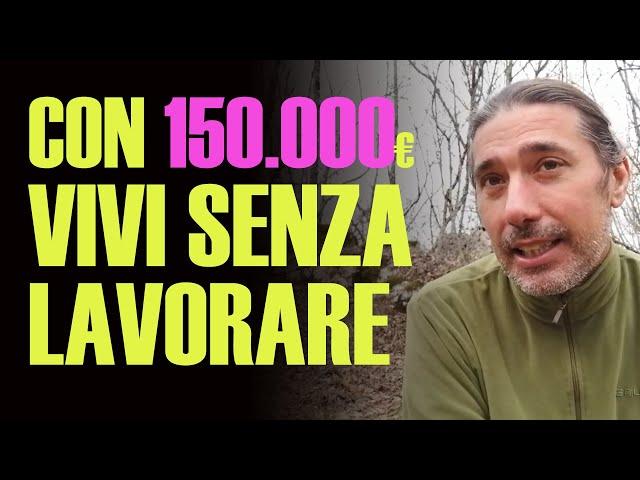 Con 150.000 euro VIVI senza LAVORARE!