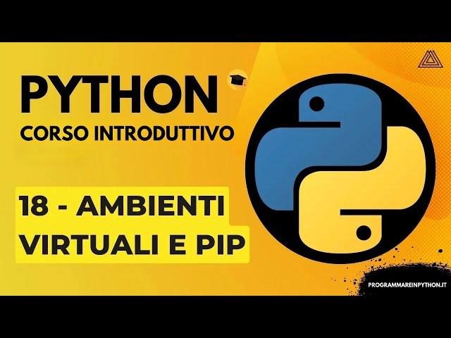 18. AMBIENTI VIRTUALI E PIP (CORSO PYTHON BASE) TUTORIAL ITALIANO - PROGRAMMARE IN PYTHON