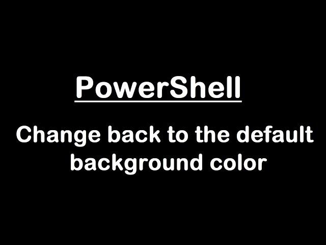 PowerShell | Change back to the default background color