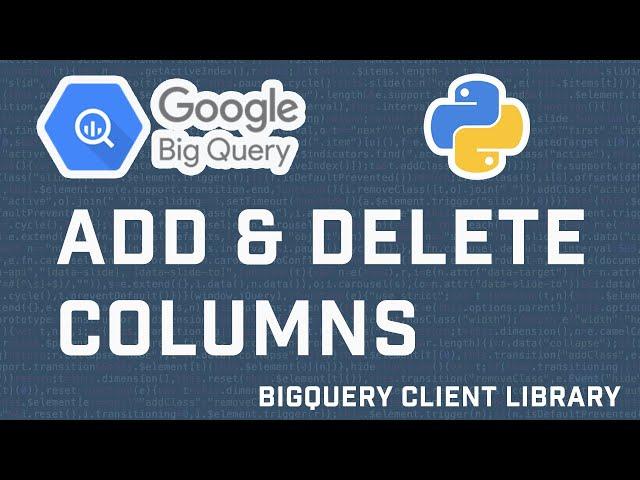 How To Add And Delete Columns To A Table In Google BigQuery using BigQuery API with Python