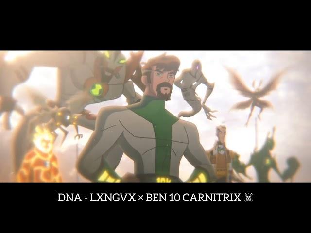 DNA - LXNGVX × BEN 10 CARNITRIX ️