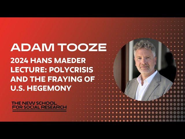 Adam Tooze, "Polycrisis and the Fraying of U.S. Hegemony"