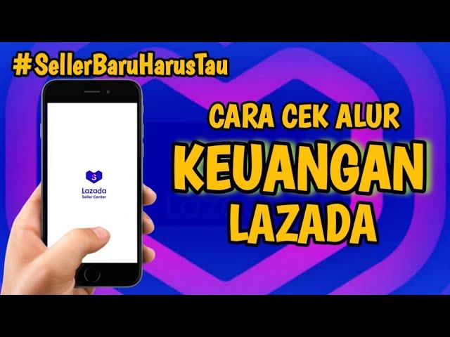 Cara Cek Alur Keuangan Di Aplikasi Seller Center Lazada, Barang Sudah Sampai Uang Belum Masuk !!!