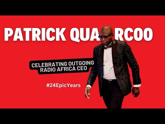 Celebrating Outgoing Radio Africa Group CEO Patrick Quarcoo's   #24EpicYears