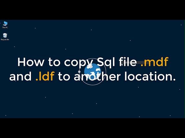 How to copy Sql file .mdf and .ldf to another location.