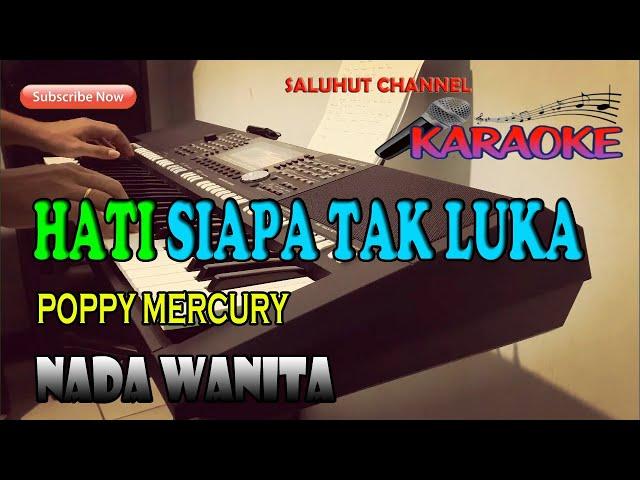 HATI SIAPA TAK LUKA [POPPY MERCURY] KARAOKE NADA WANITA B=DO