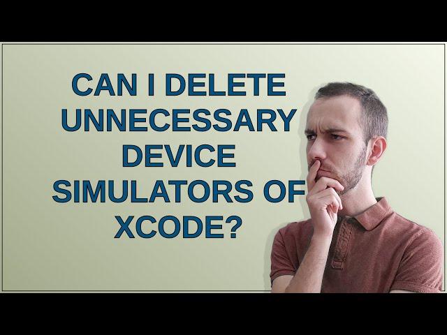 Apple: Can I delete unnecessary device simulators of Xcode?