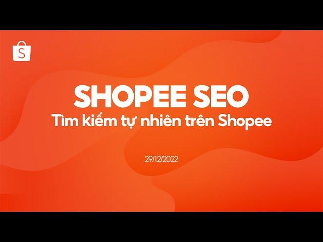 Shopee SEO: Tìm kiếm tự nhiên trên Shopee | Lớp học online Shopee Uni