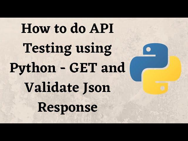 How to do API Testing using Python - GET and Validate Json Response