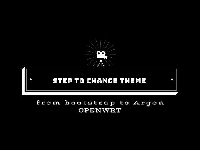 STEP CHANGE THEME FROM BOOTSTRAP TO ARGON FOR ROUTER/STB OPENWRT