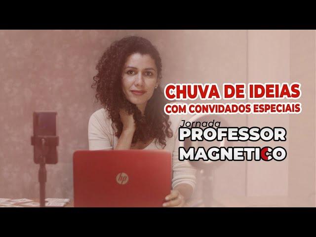 Reprise 1° Prof°Magnético– Chuva de ideias: estratégias simples que encantam