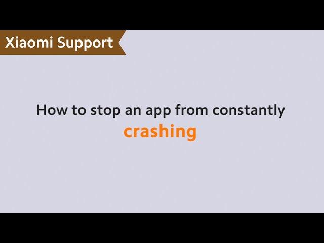 How to Stop an App From Constantly Crashing | #XiaomiSupport