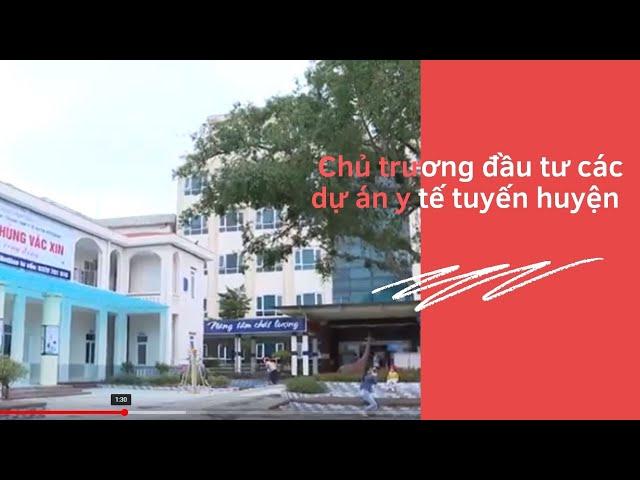 Chủ trương đầu tư các dự án y tế tuyến huyện | PTV - Tin tức