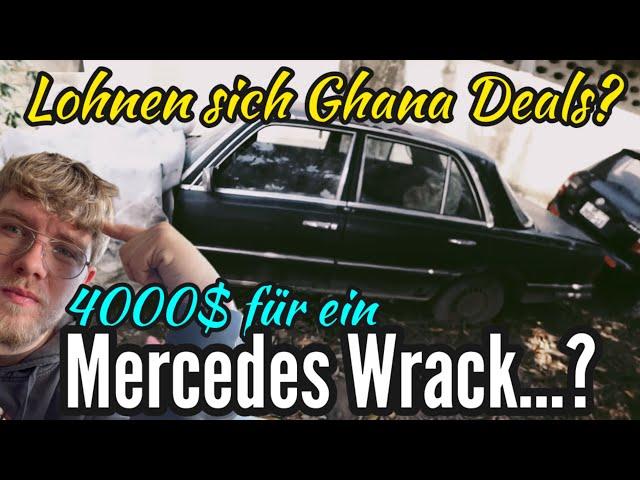 Für 4000$ eine durchgerostete Mercedes S-Klasse gekauft? Lohnt sich Autohandel in Ghana?