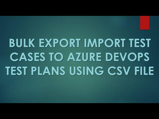 Bulk Export Import Test Cases to Azure DevOps Test Plans using CSV file