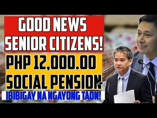 GOOD NEWS! PHP 12,000 SOCIAL PENSION FOR SENIOR CITIZENS IBIBIGAY NA NGAYONG TAON!