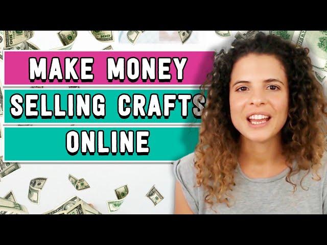 How to make money selling your crafts online: 6 tips for a successful handmade shop