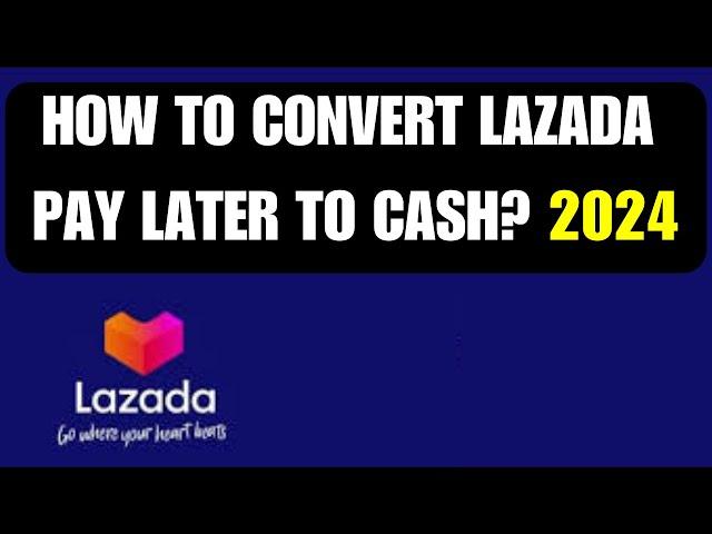 How To Convert Lazada Pay Later To Cash?