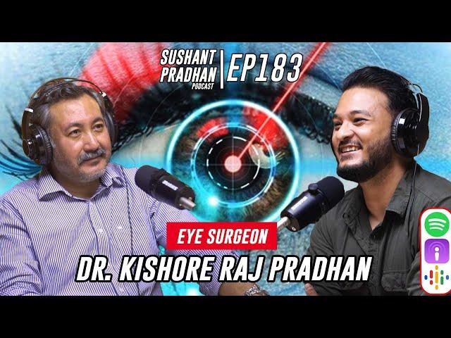 Episode 183: Dr. Kishore Raj Pradhan| Eye Surgery, Contact Lenses, Dry Eyes |Sushant Pradhan Podcast