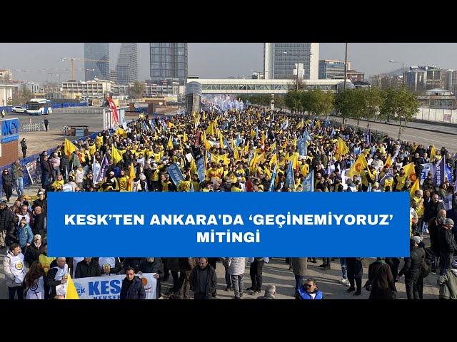 KESK’ten Ankara'da ‘Geçinemiyoruz’ mitingi