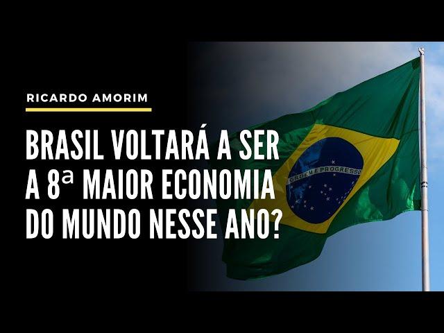 Brasil voltará a ser a 8ª maior economia do mundo nesse ano?