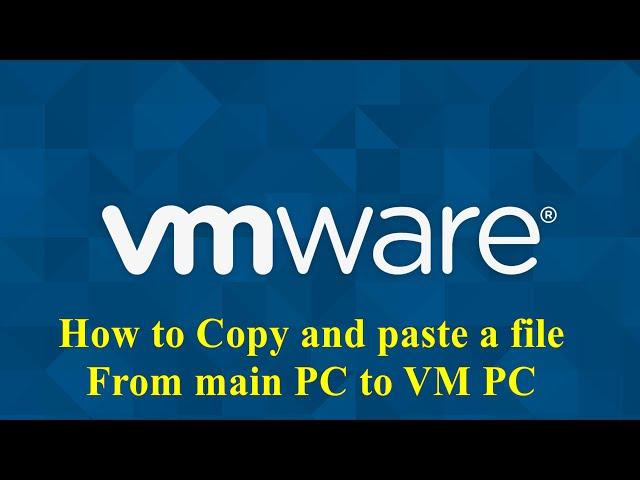 How to copy and paste a file from main pc to vm pc.