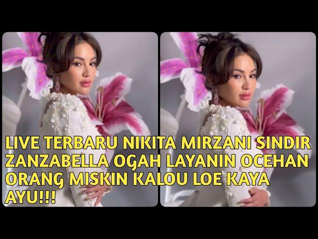 LIVE TERBARU NIKITA MIRZANI SINDIR ZANZABELLA OGAH LAYANIN OCEHAN ORANG MISKIN KALOU LOE KAYA AYU!!!