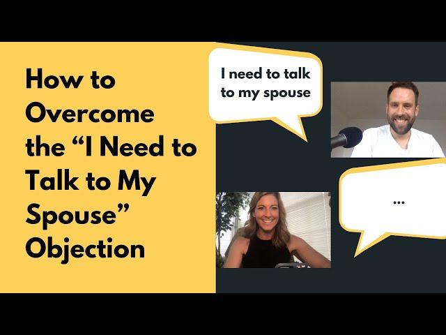 How to Overcome the I Need to Talk to My Spouse Objection