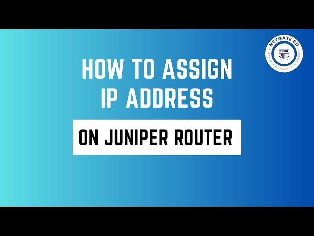 How to assign IP address on Juniper router