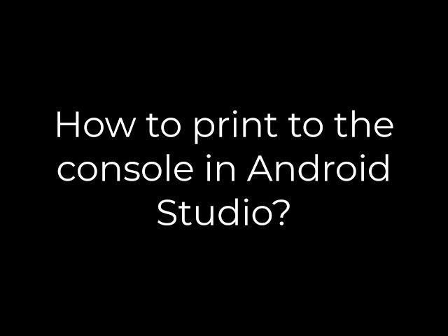 Java :How to print to the console in Android Studio?(5solution)