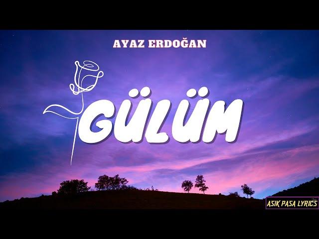 AYAZ ERDOĞAN - GÜLÜM (Sözleri/Lyrics)