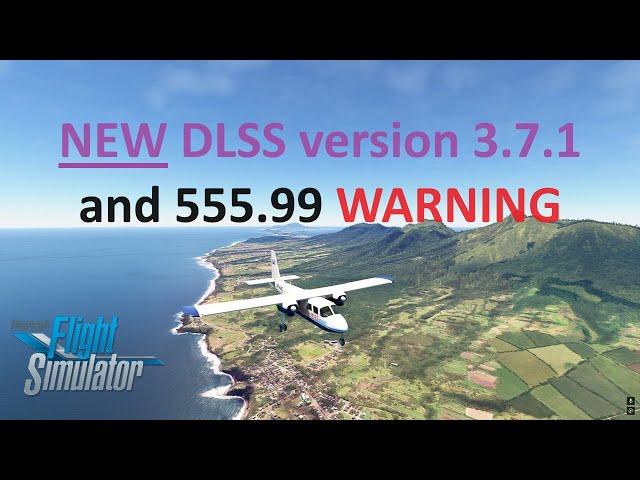 NEW DLSS Version 3.7.10 | NVIDIA Driver 555.99 Warning! | MSFS 2020