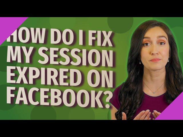 How do I fix my session expired on Facebook?